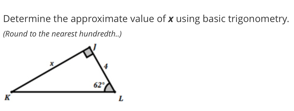 Determine the approximate value of x using basic trigonometry.
(Round to the nearest hundredth.)
62°
K
L
