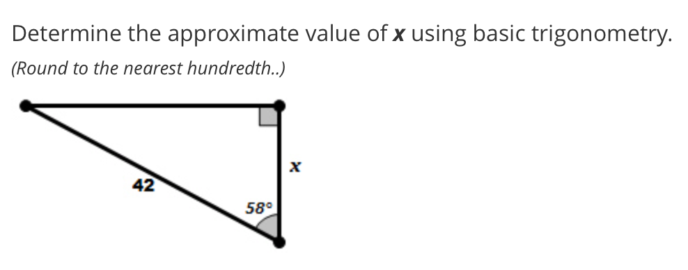 Determine the approximate value of x using basic trigonometry.
(Round to the nearest hundredth..)
42
58°
