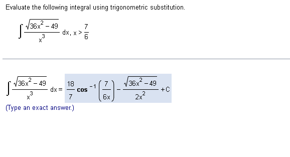 Evaluate the following integral using trigonometric substitution.
36x² - 49
7
S²
dx, x>
3
x³
2
√36x²
√36x² - 49
49
18
dx =
3
7
2x²
(Type an exact answer.)
6
COS
-1
6x
+C