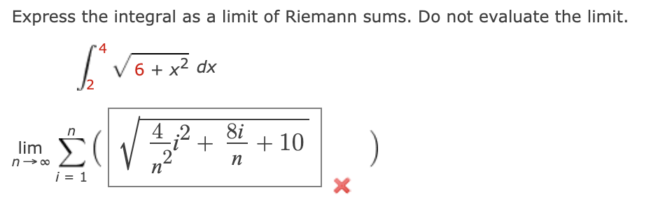 Express the integral as a limit of Riemann sums. Do not evaluate the limit.
I V6 + x2 dx
12
4 2
+
.2
8i
+ 10
)
lim
i = 1
