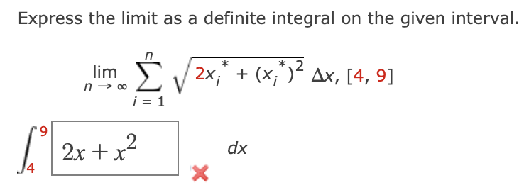 Express the limit as a definite integral on the given interval.
lim
2x, + (x;")² Ax, [4, 9]
i = 1
6.
dx
2x +x?
