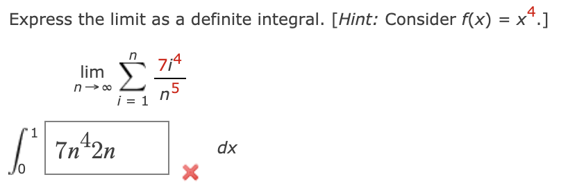 Express the limit as a definite integral. [Hint: Consider f(x) = x*.]
n
lim
n5
i = 1
1
7n 2n
dx

