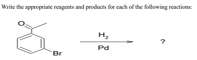 Write the appropriate reagents and products for each of the following reactions:
?
Br
I
H₂
Pd