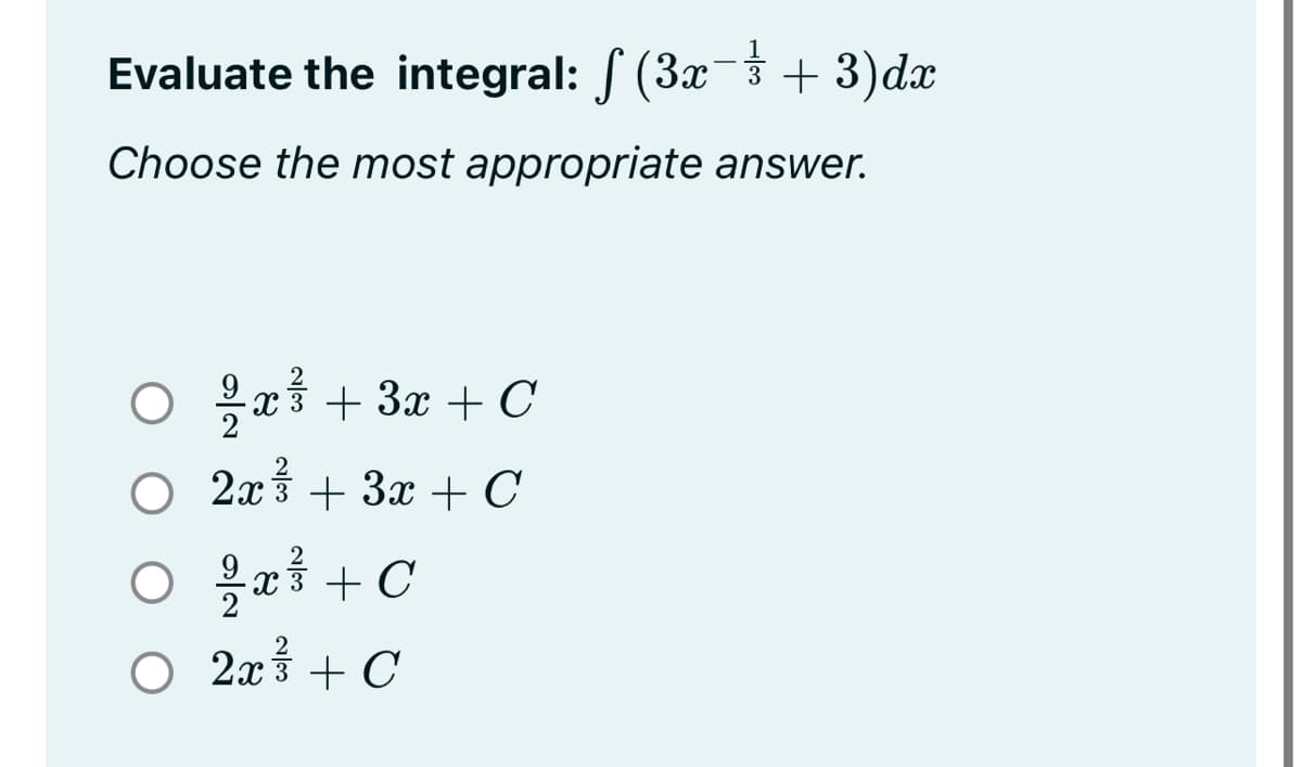 Evaluate the integral: S (3x-3 + 3)dx
Choose the most appropriate answer.
○ 응2 + 3z + C
O 2xś + 3x + C
0 을z +C
O 2x3 + C
