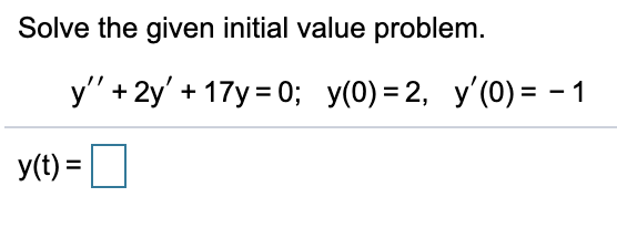 Solve the given initial value problem.
у"+2y +17у3D0; у(0) 32, у'(0)%- -1
y(t) = ]
