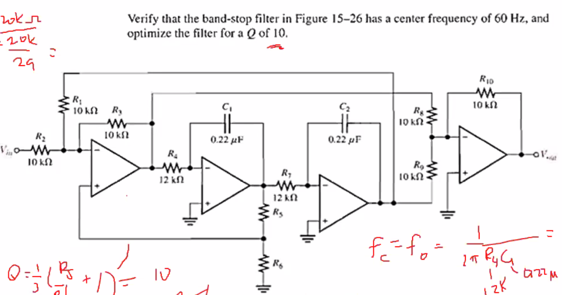 Verify that the band-stop filter in Figure 15-26 has a center frequency of 60 Hz, and
optimize the filter for a Q of 10.
= 20k
29
RID
C,
10 k
10 k2
R
RA
10 kN
R2
10 k?
0.22 µF
0.22 pF
R4
10 kN
Ro
10 kN
12 kN
12 kN
Rs
