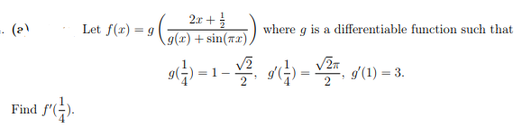 2x +
9(x) + sin(rx).
(2)
Let f(x) = g
where g is a differentiable function such that
)=1- G) = /(1) = 3.
d'(1) =
2
Find f'(-).
