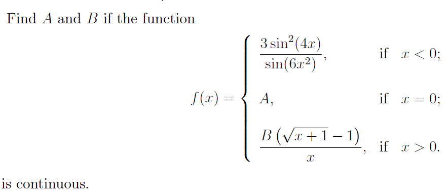 Find A and B if the function
3 sin (4x)
if x < 0;
sin(6x2)
f(x) =
А,
if x = 0;
B (Vx+1 – 1)
if x > 0.
is continuous.
