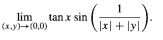 1
lim tan x sin
(x.y)-(0,0)
x| + \y]
