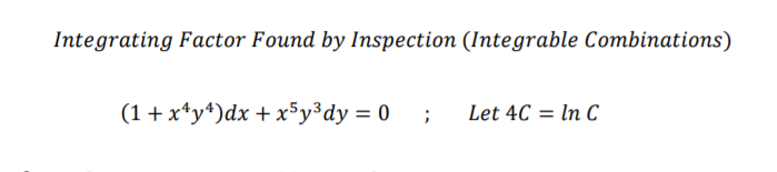 Integrating Factor Found by Inspection (Integrable Combinations)
(1+ x*y*)dx + x5y³dy = 0 ;
Let 4C = In C
