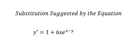 Substitution Suggested by the Equation
y' = 1+ 6xe*-y
