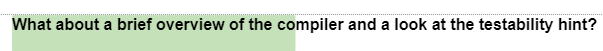 What about a brief overview of the compiler and a look at the testability hint?