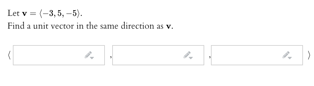 Let v = (-3, 5, –5).
Find a unit vector in the same direction as v.
