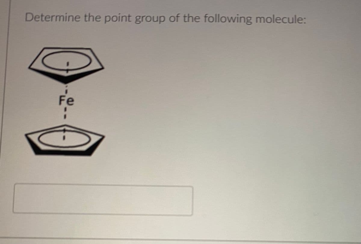 Determine the point group of the following molecule:
Fe
