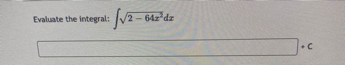 Evaluate the integral: 2-
64 dz
+C

