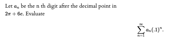 Let a, be the n th digit after the decimal point in
27 + 6e. Evaluate
Ean (.1)".
n=1
