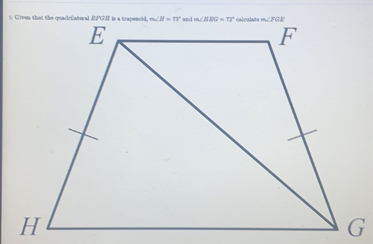 5. Given that the quadrilateral EFGH is a trapezoid, m/H= 75° and m/HBG = T2° calculate m/FGE
E
F
H
G