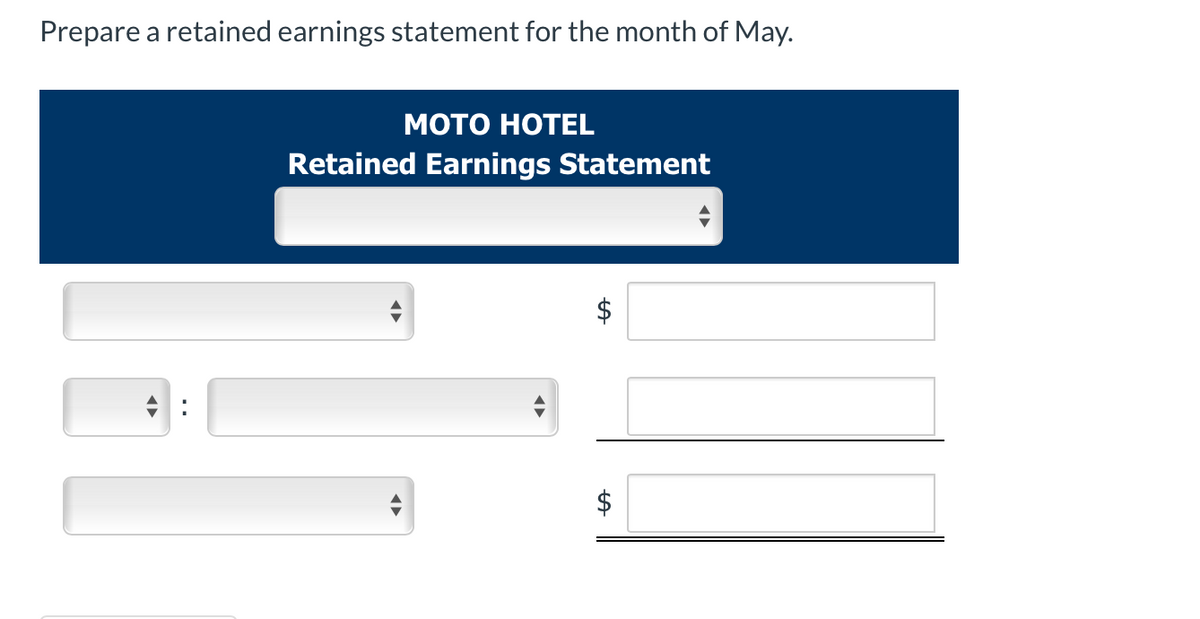 Prepare a retained earnings statement for the month of May.
МОТО НОТEL
Retained Earnings Statement
%24
%24
