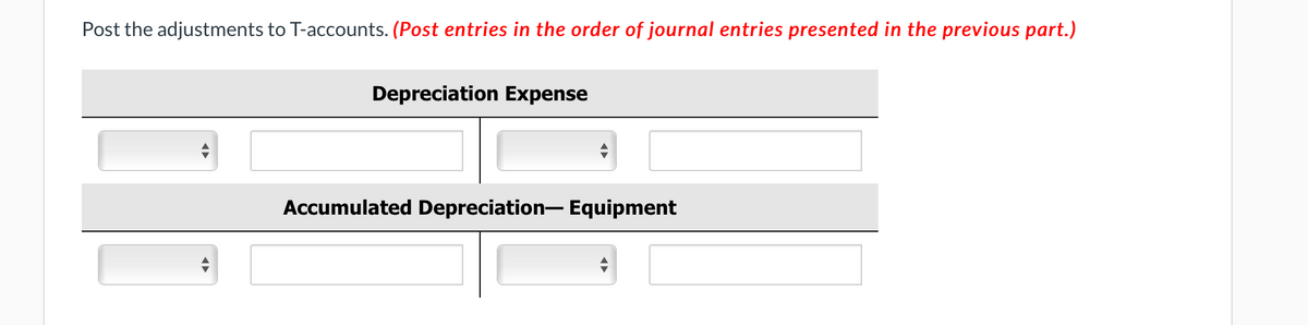 Post the adjustments to T-accounts. (Post entries in the order of journal entries presented in the previous part.)
Depreciation Expense
Accumulated Depreciation- Equipment
