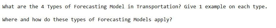 What are the 4 Types of Forecasting Model in Transportation? Give 1 example on each type.
Where and how do these types of Forecasting Models apply?

