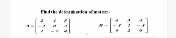 Find the determination of matrix:-
1
B
2
