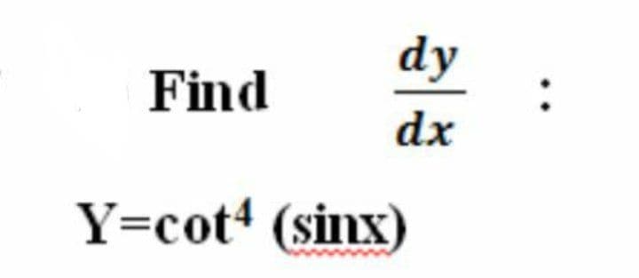 dy
Find
dx
Y=cot (sinx)
