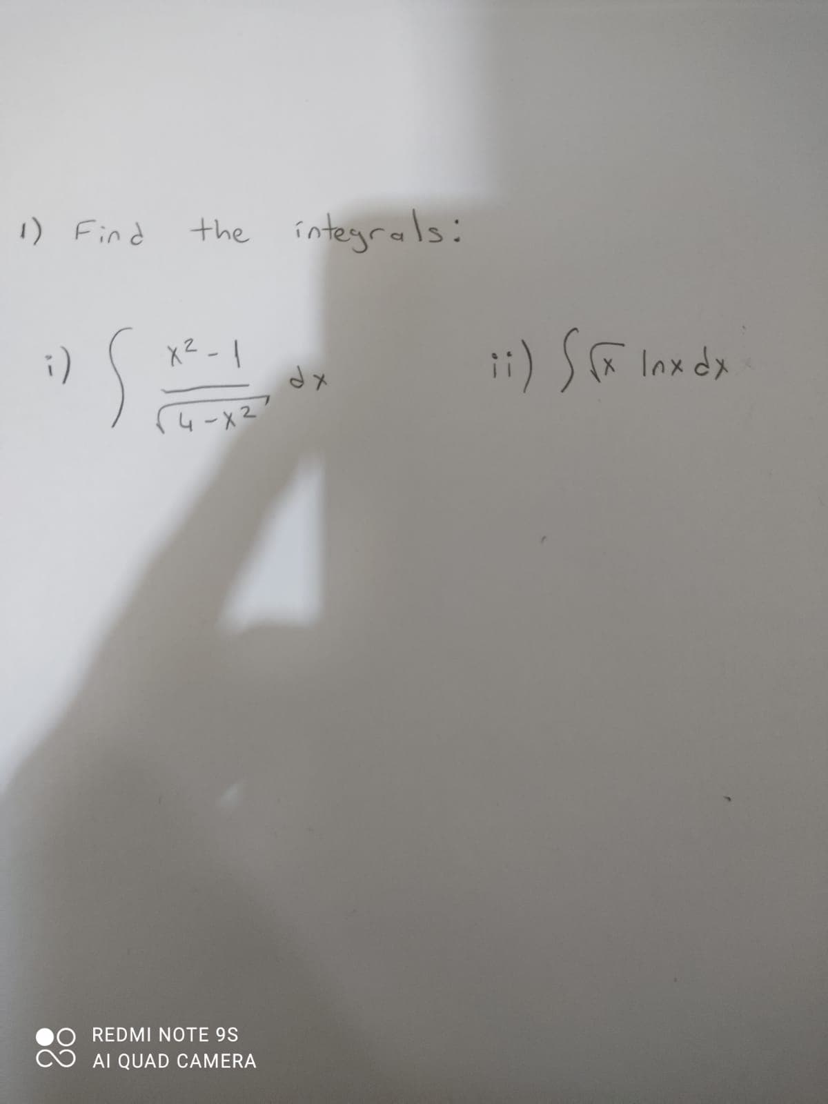 1) Find
the integrals:
i)
i) SF
Inx dx
dx
4 -x2?
REDMI NOTE 9S
AI QUAD CAMERA
