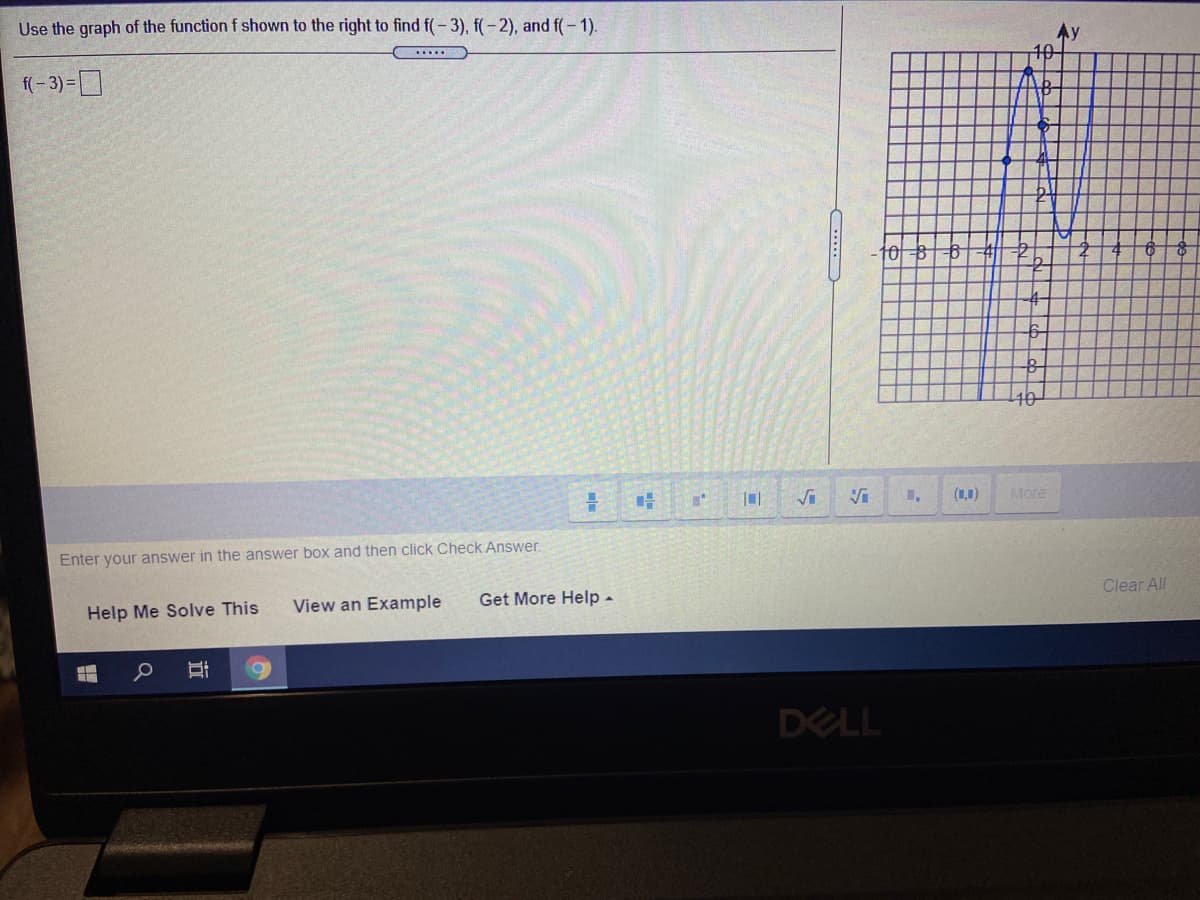 Use the graph of the function f shown to the right to find f(-3), f(-2), and f(- 1).
f(- 3) =D
40
(1,1)
More
Enter your answer in the answer box and then click Check Answer.
Help Me Solve This
View an Example
Get More Help-
Clear All
DELL
