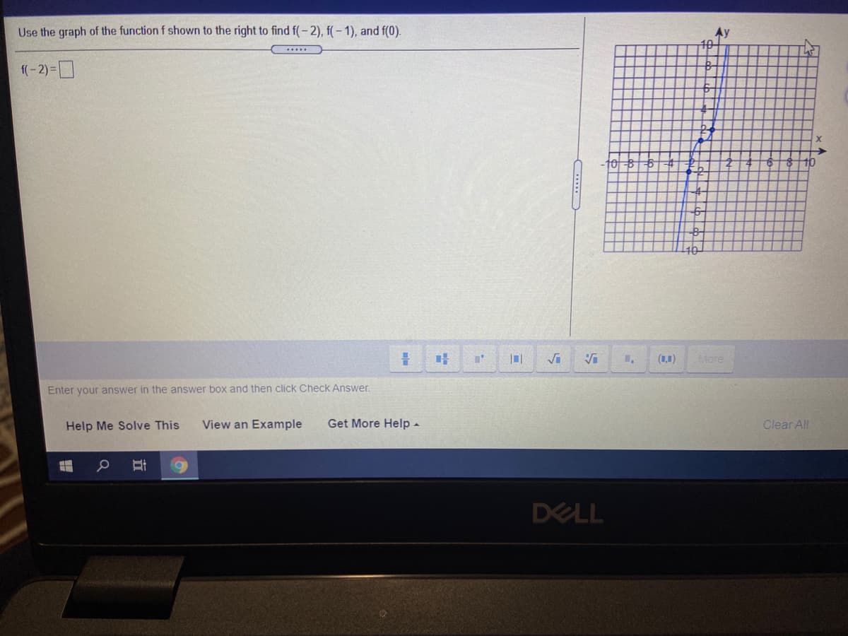 Use the graph of the function f shown to the right to find f(-2), f(- 1), and f(0).
Ay
.....
f(-2) =
10-81-6
(1,1)
More
Enter your answer in the answer box and then click Check Answer.
Help Me Solve This
View an Example
Get More Help-
Clear All
DELL
