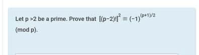 Let p >2 be a prime. Prove that [(p-2) = (-1)0+1/2
(mod p).
