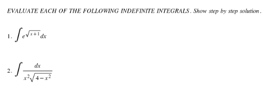 EVALUATE EACH OF THE FOLLOWING INDEFINITE INTEGRALS. Show step by step solution.
1.
dx
dx
2.
xV4-x?
