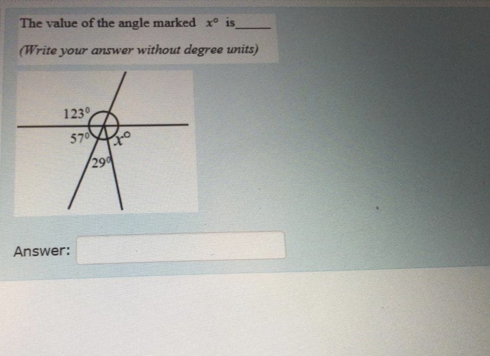 The value of the angle marked x° is
(Write your answer without degree units)
1230
570
of
290
Answer:
