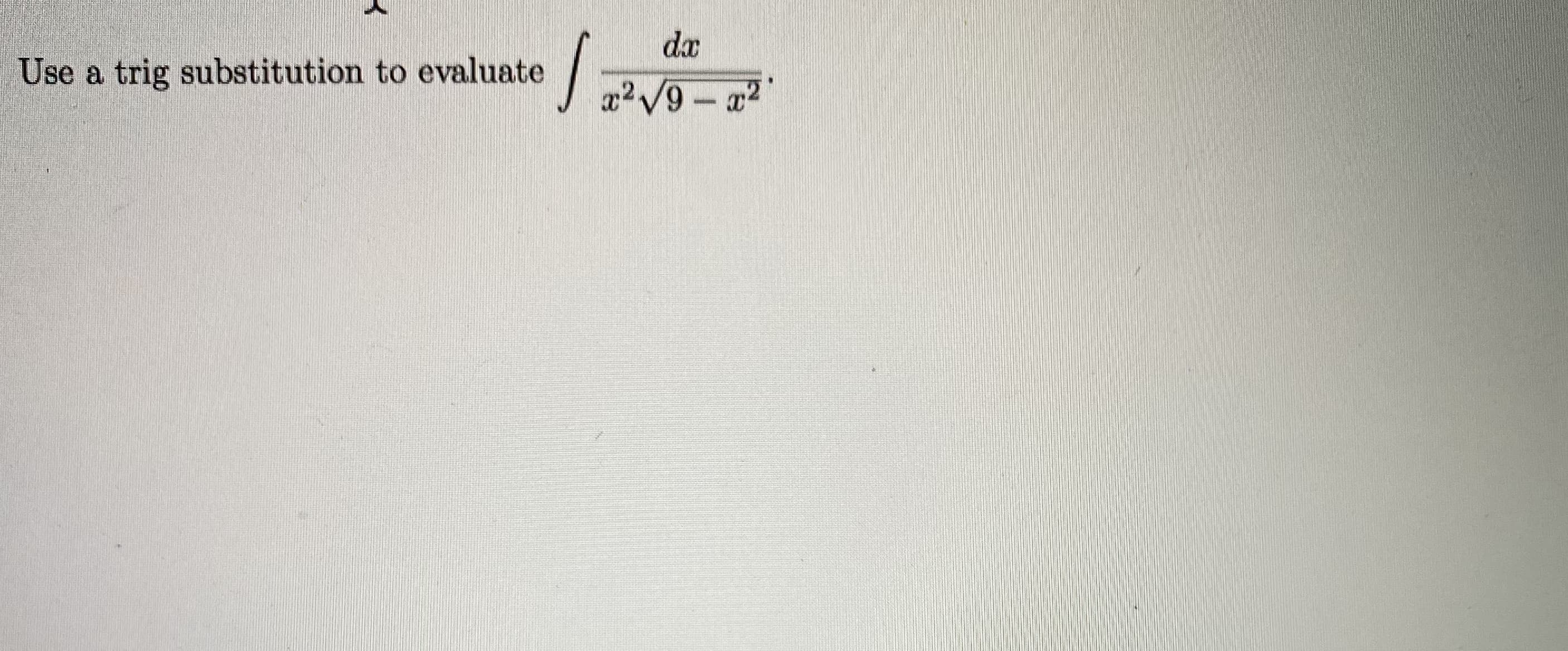 da
Use a trig substitution to evaluate
x2 V9- x
