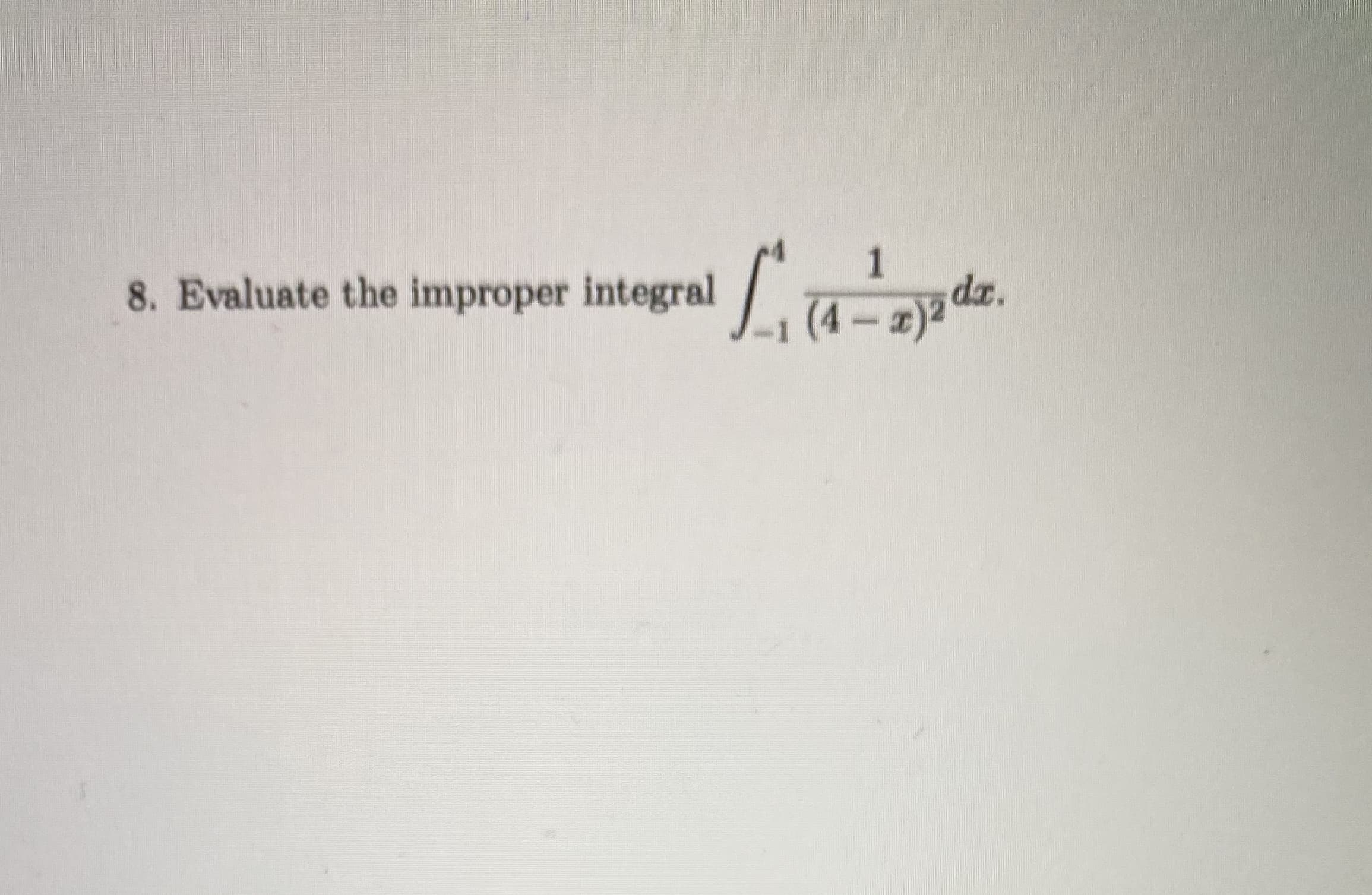 Evaluate the improper integral .a-2 dz.
1
dr.
(4-a)2
