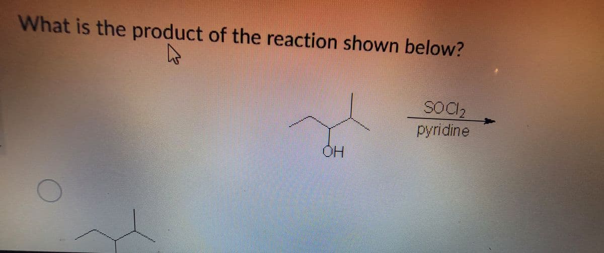 What is the product of the reaction shown below?
pyridine
OH
