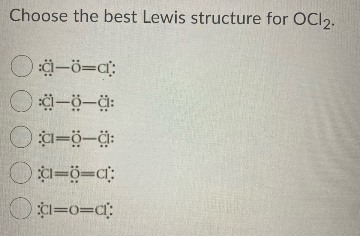 Choose the best Lewis structure for OCI2.
CI=ö=ci:
CI=0=c[:
