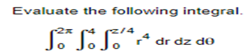 Evaluate the following integral.
2/4
fő³ fő fő/ªrª dr dz do