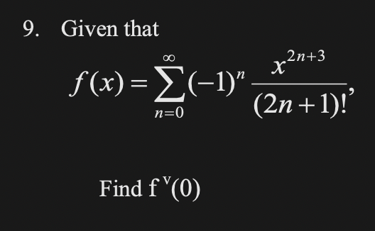 9. Given that
00
2n+3
f x) - Σ(-1)"
(2n +1)!'
n=0
Find f '(0)
