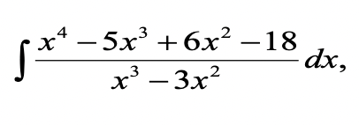 p**-5x' +6x² – 18
x³ – 3x²
dx,
