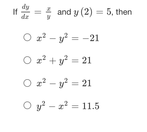 dy
If
dx
and y (2) = 5, then
O a² – y? = –21
O x? + y? = 21
O x? – y? = 21
y? – x2 = 11.5
-
