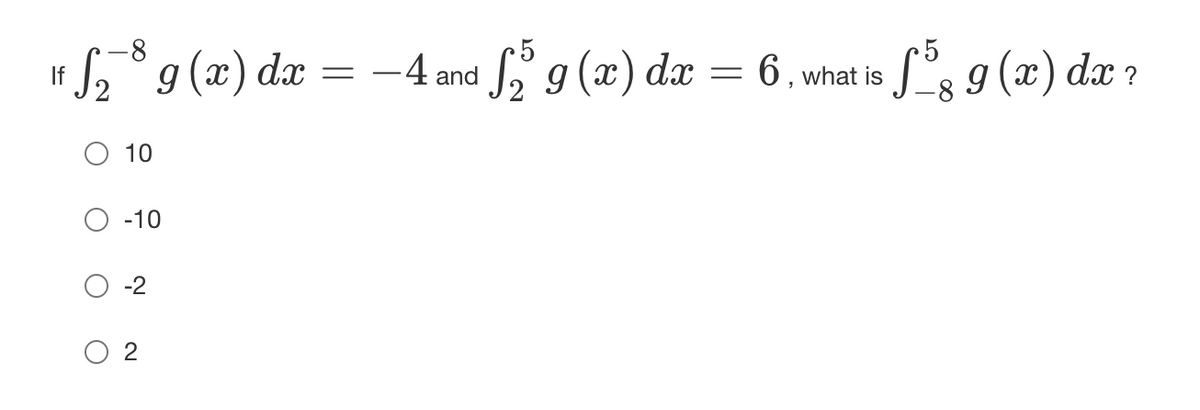 ",*g(2) dr = -4wa 9(=) da = 6. wnat ia , g (12) dar 7
•5
S°g(x) dx
S g (x) dx
S°s9 (2) dæ r
6, what is
8
10
-10
-2
