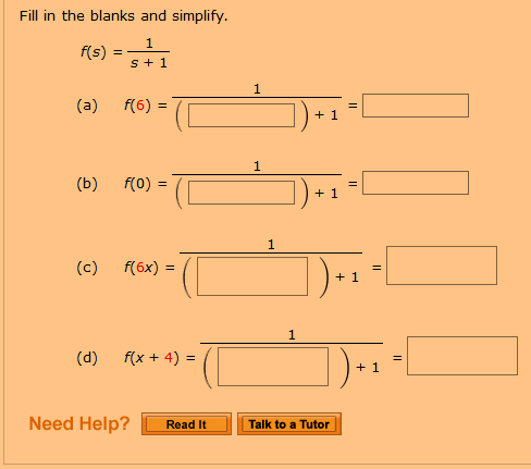 Fill in the blanks and simplify.
(s)+1
(a) f(6) =
+ 1
(b)
f(0) =
(d)
f(x + 4)-
+ 1
ー
Need Help?
|Talk to a Tutor
Read it
