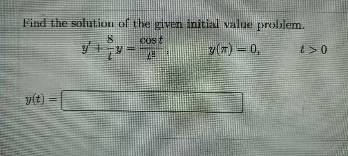 Find the solution of the given initial value problem.
8.
cos t
y(T) = 0,
t>0
t.
y(t) =
%3D
