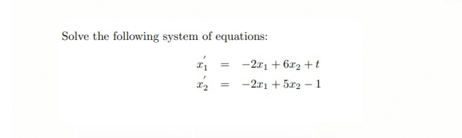 Solve the following system of equations:
ai = -2x1 + 6x2 +t
-2x1 + 5x2 – 1
