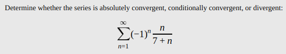Determine whether the series is absolutely convergent, conditionally convergent, or divergent:
Συτ
Σ-uy-
7 +n
n=1
