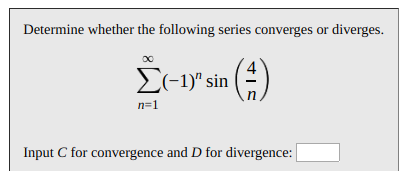 Determine whether the following series converges or diverges.
Σ-1sin
n=1
Input C for convergence and D for divergence:
