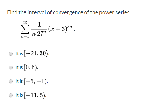 Find the interval of convergence of the power series
(æ + 3)³n .
n 27"
