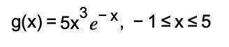 3
g(x) = 5x³e-x, -1≤x≤5