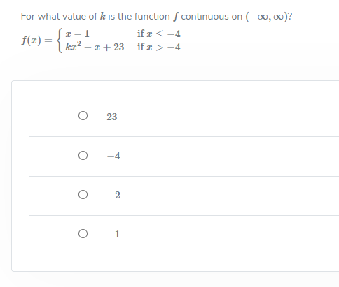 For what value of k is the function ƒ continuous on (-00, 00)?
I – 1
( ka? – a + 23
if a < -4
f(x) =
if z > -4
23
-2
-1
