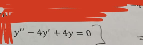 y" – 4y' + 4y = 0
